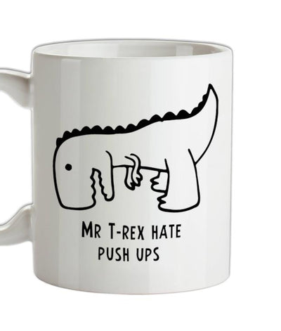 Mr T-Rex Hate Push Ups Ceramic Mug