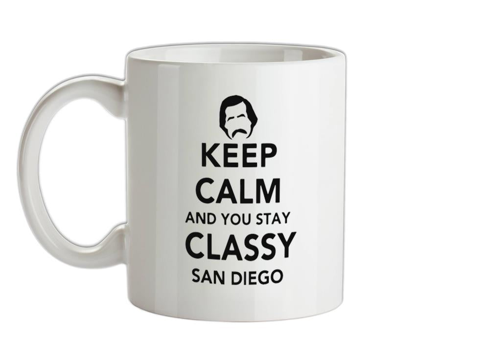Keep Calm And You Stay Classy San Diego Ceramic Mug