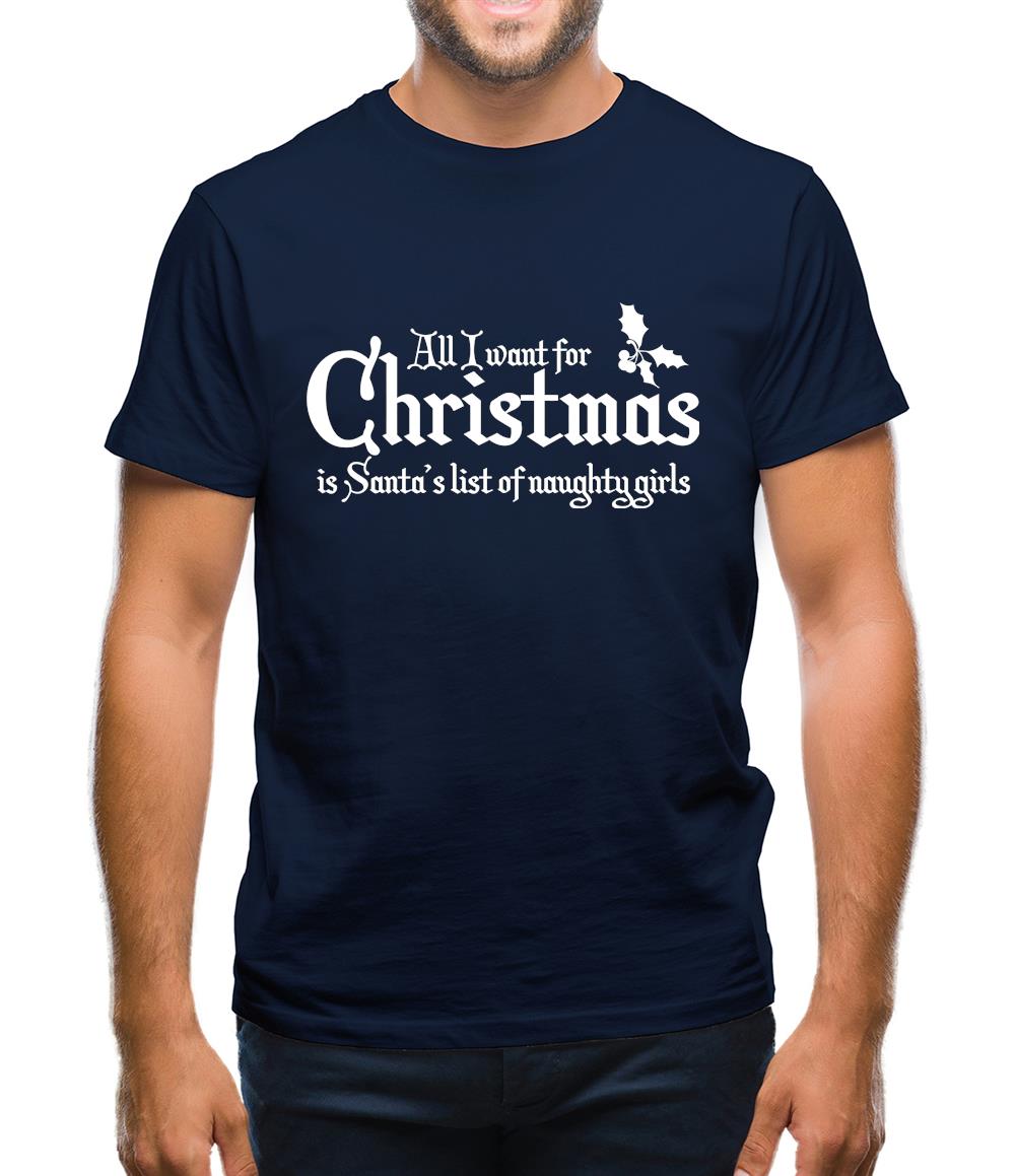 all i want for christmas is santa's list of naughty girls Mens T-Shirt