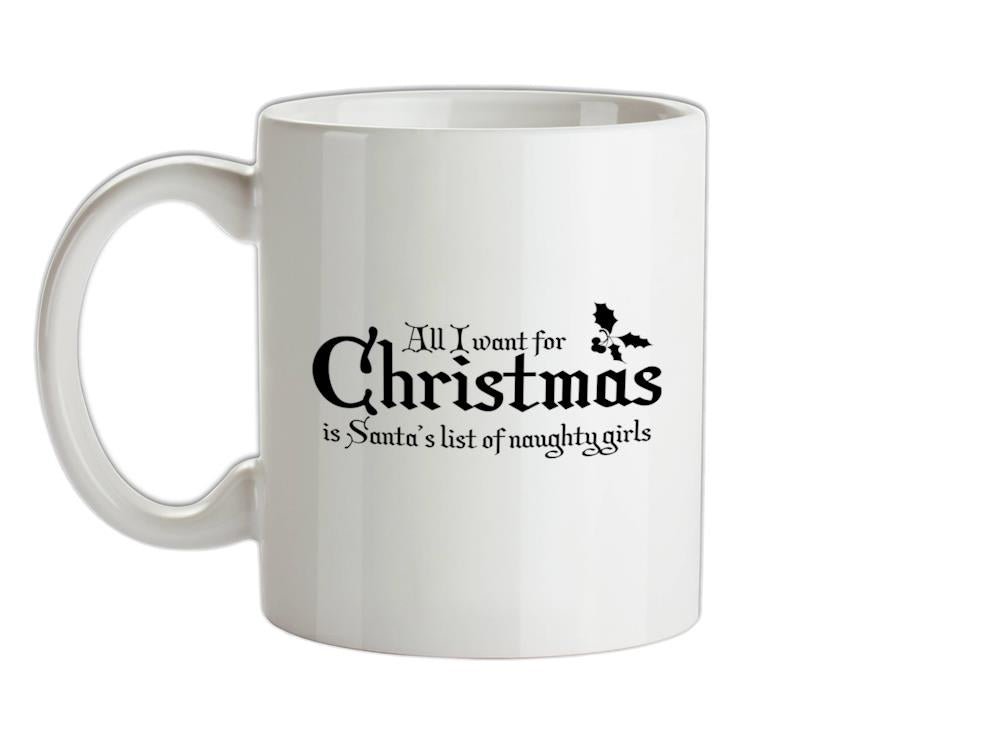 all i want for christmas is santa's list of naughty girls Ceramic Mug