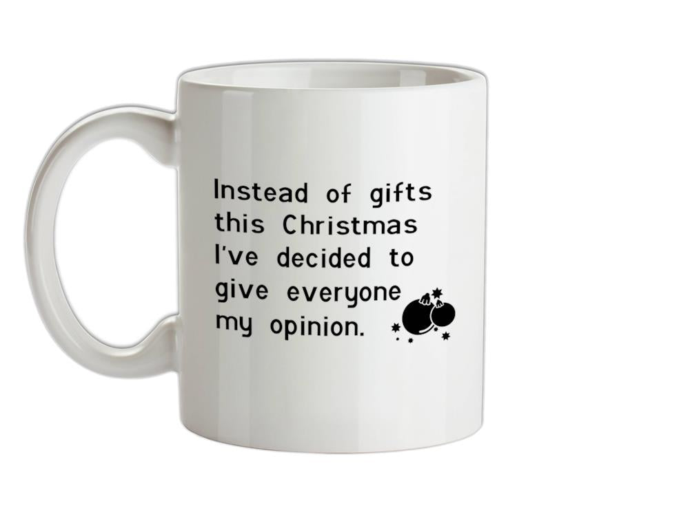 Instead of gifts this year, I've decided to give everyone my opinion Ceramic Mug