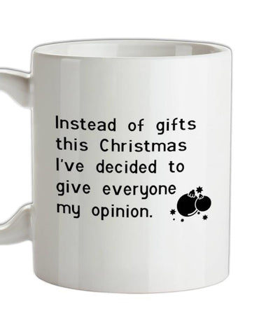 Instead of gifts this year, I've decided to give everyone my opinion Ceramic Mug
