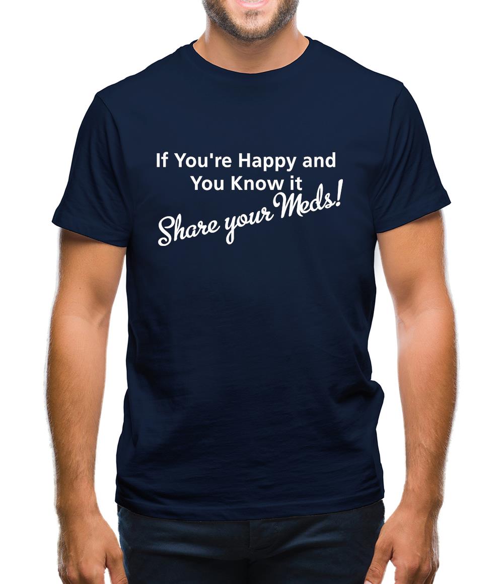 If you're happy and you know it share your meds Mens T-Shirt