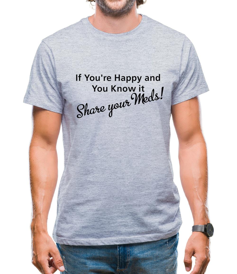 If you're happy and you know it share your meds Mens T-Shirt