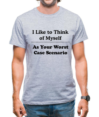 I like to think of myself as your worst case scenario Mens T-Shirt