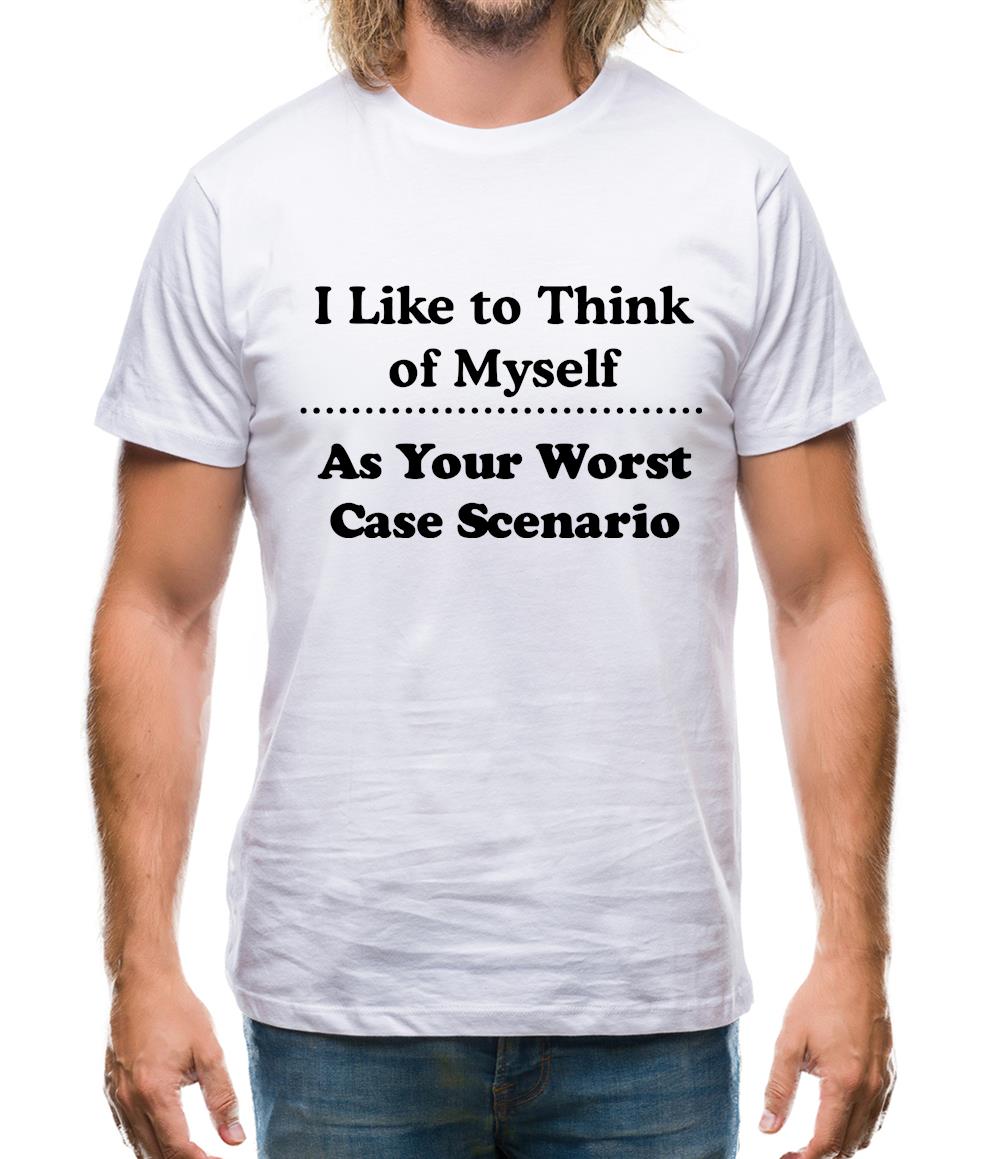 I like to think of myself as your worst case scenario Mens T-Shirt