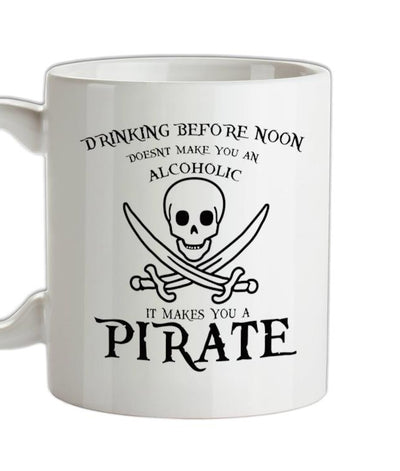 Drinking Before Noon Doesnt Make You An Alcoholic It Makes You A Pirate Ceramic Mug