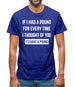 If I had a pound for every time i thought  of you, I'd have a pound Mens T-Shirt