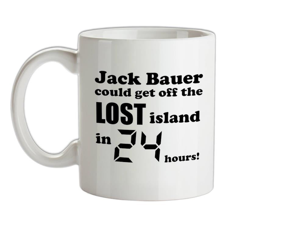 Jack Bauer could get off the Lost island in 24 hours! Ceramic Mug
