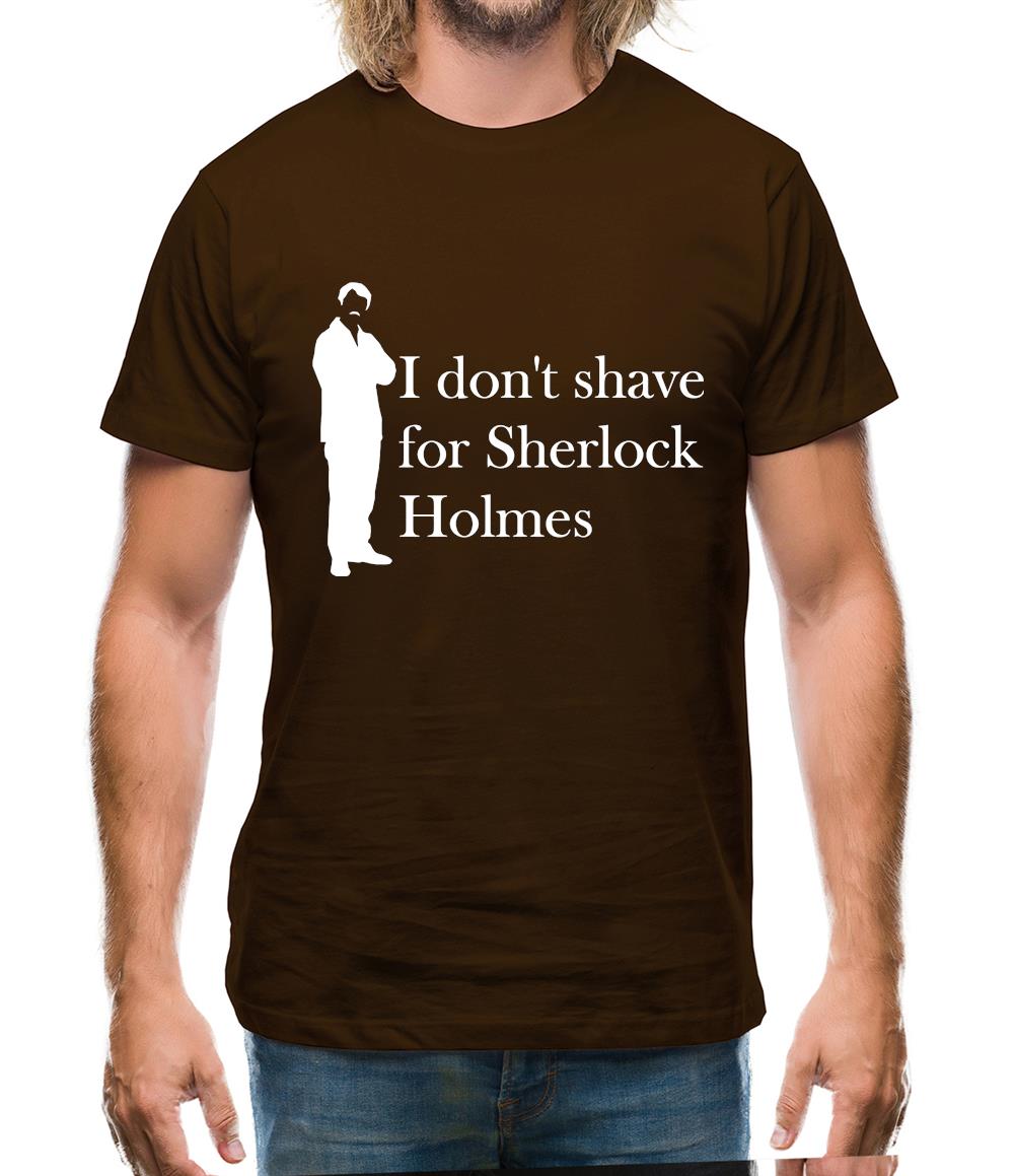 I don't shave for Sherlock Holmes 1 Mens T-Shirt