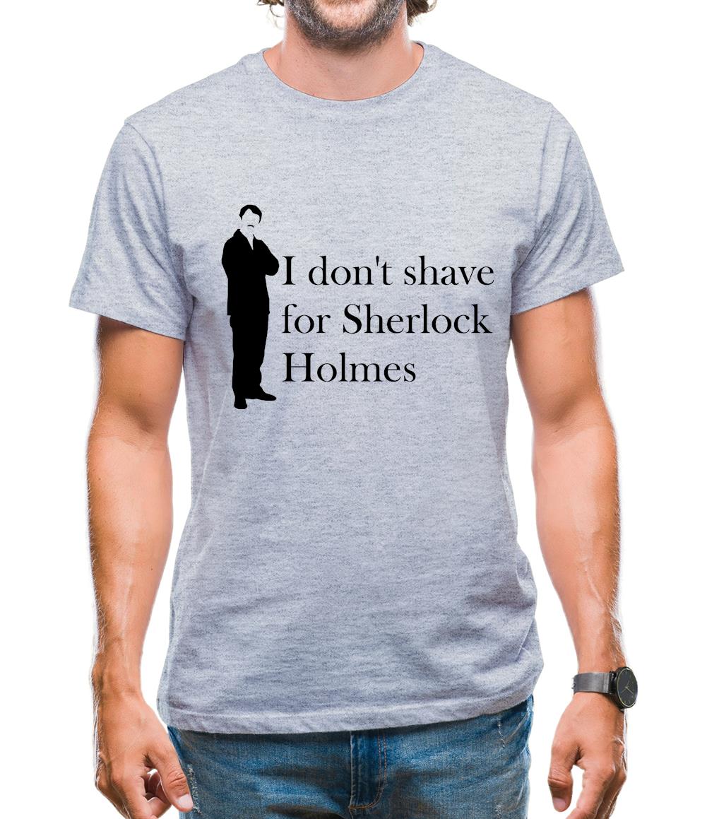 I don't shave for Sherlock Holmes 1 Mens T-Shirt