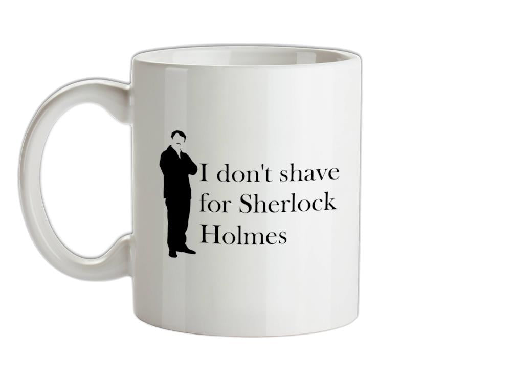 I don't shave for Sherlock Holmes 1 Ceramic Mug