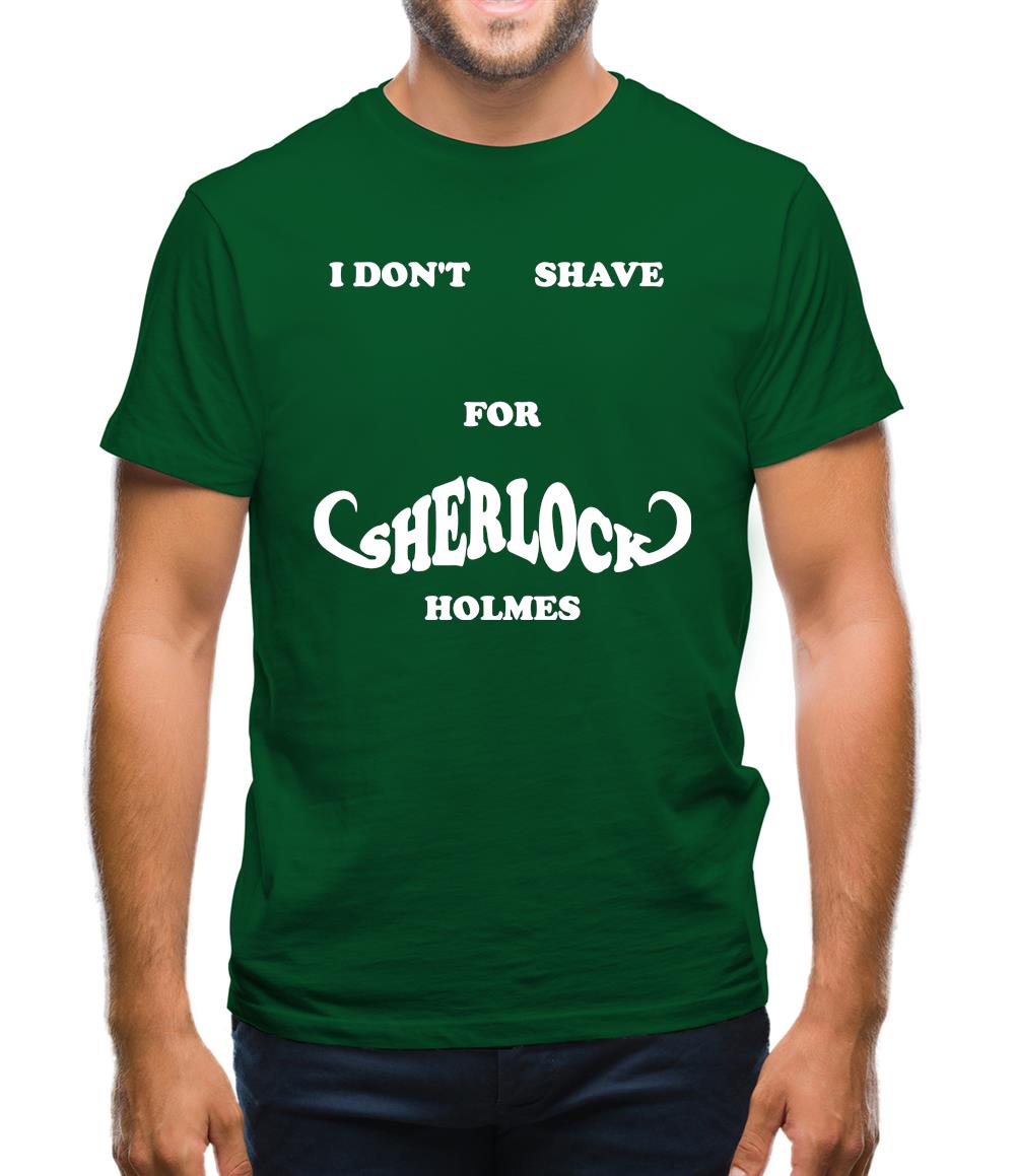 I don't shave for Sherlock Holmes 2 Mens T-Shirt
