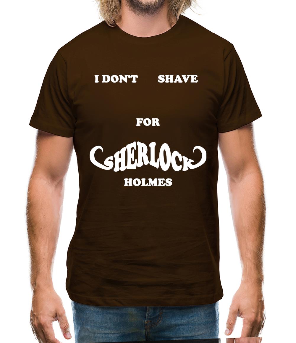 I don't shave for Sherlock Holmes 2 Mens T-Shirt