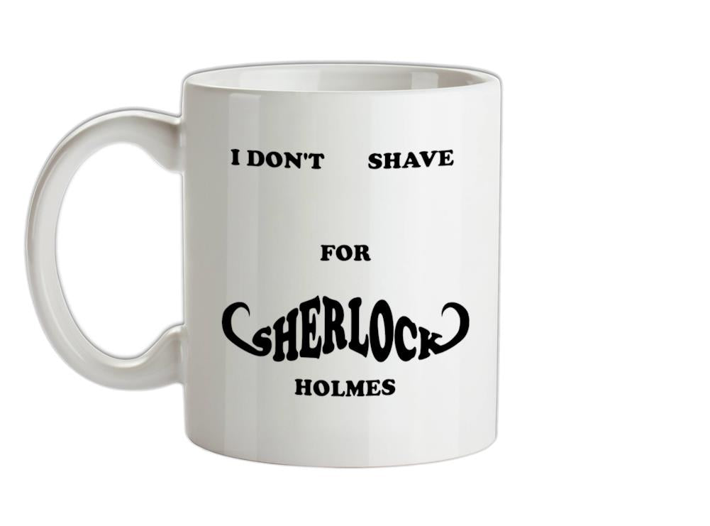 I don't shave for Sherlock Holmes 2 Ceramic Mug