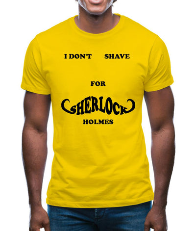 I don't shave for Sherlock Holmes 2 Mens T-Shirt