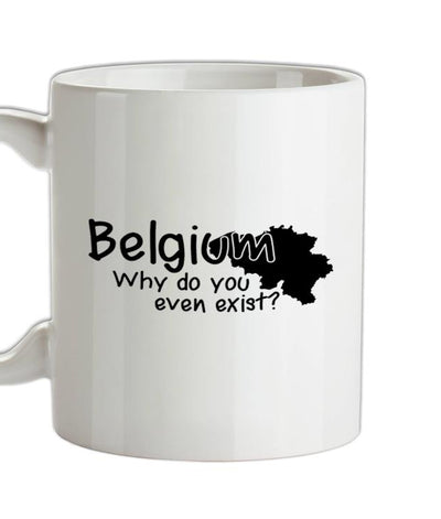 Belgium, why do you even exist ? Ceramic Mug