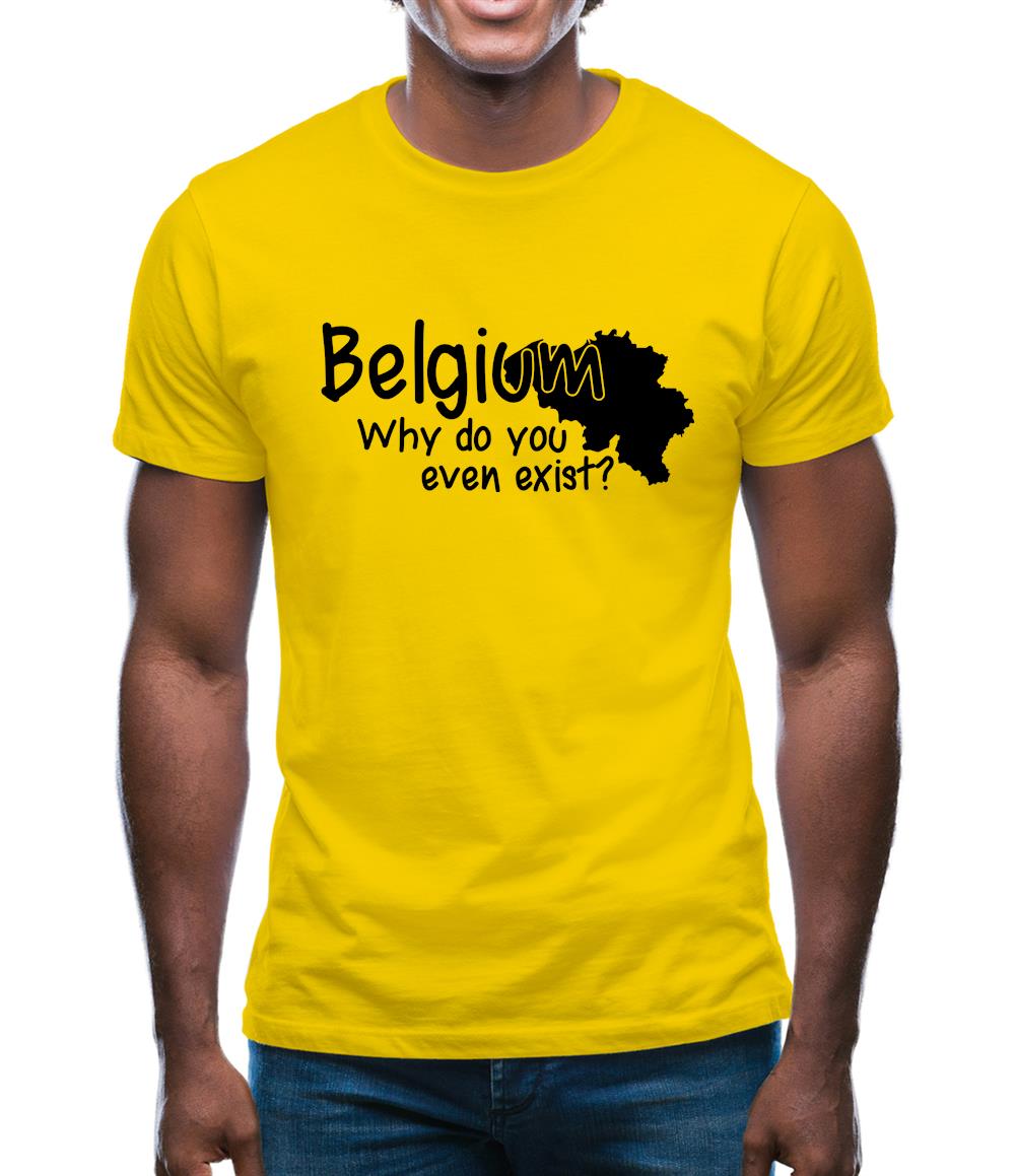 Belgium, why do you even exist ? Mens T-Shirt