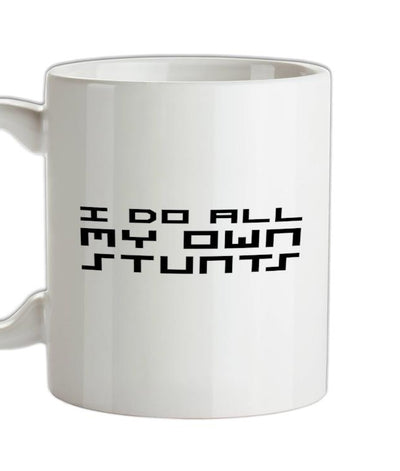 I Do All My Own Stunts Ceramic Mug
