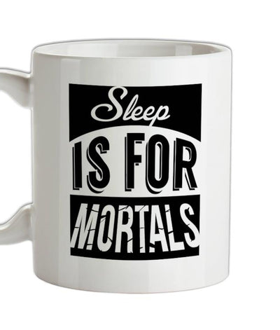 Sleep Is For Mortals Ceramic Mug