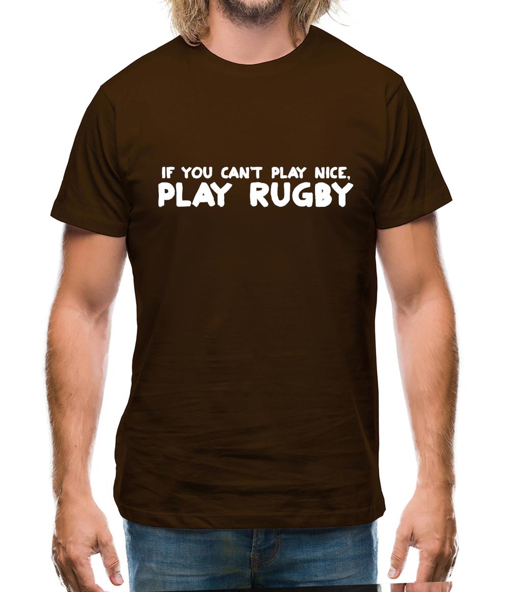 If You Cant Play Nice, Play Rugby Mens T-Shirt