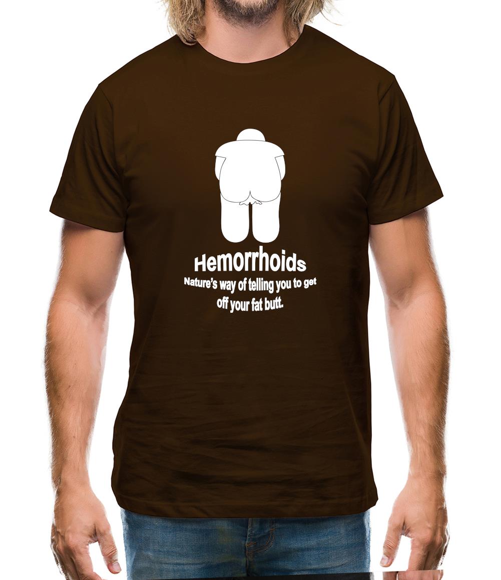 Hemorrhoids, Nature's way of telling you to get off your fat butt Mens T-Shirt