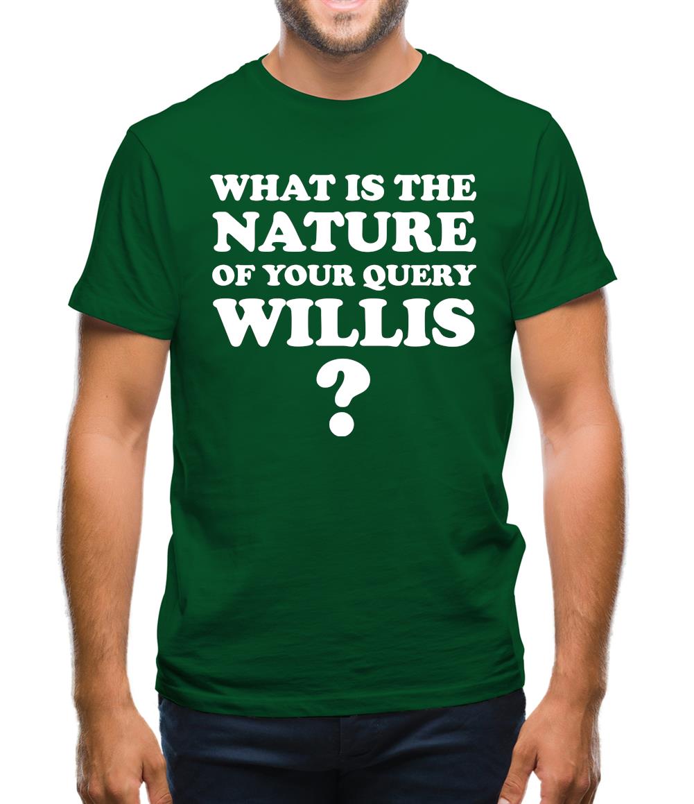 What is the nature of your query Willis? Mens T-Shirt