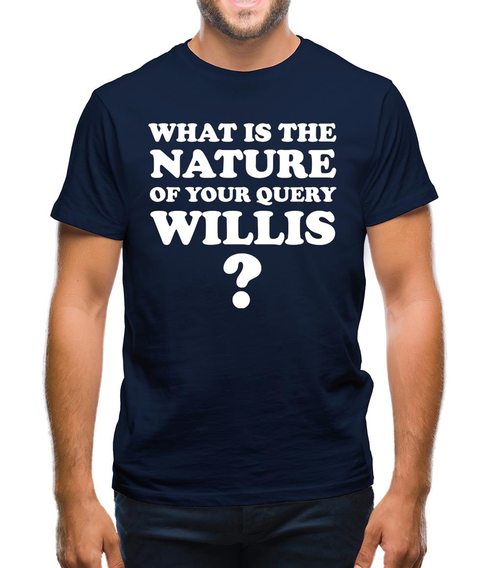 What is the nature of your query Willis? Mens T-Shirt