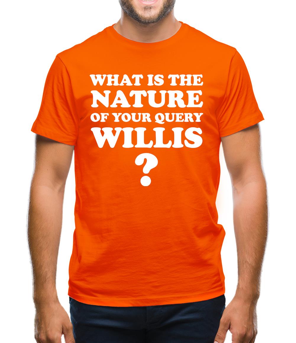 What is the nature of your query Willis? Mens T-Shirt
