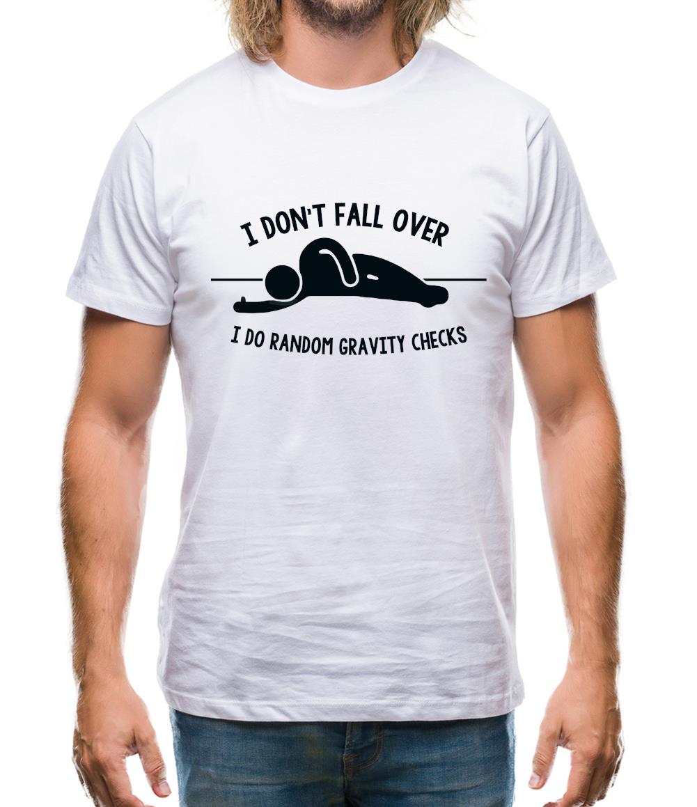 I Don't Fall Over I Do Random Gravity Checks Mens T-Shirt