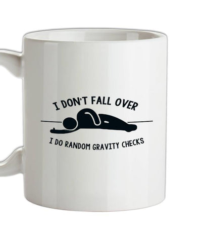 I Don't Fall Over I Do Random Gravity Checks Ceramic Mug