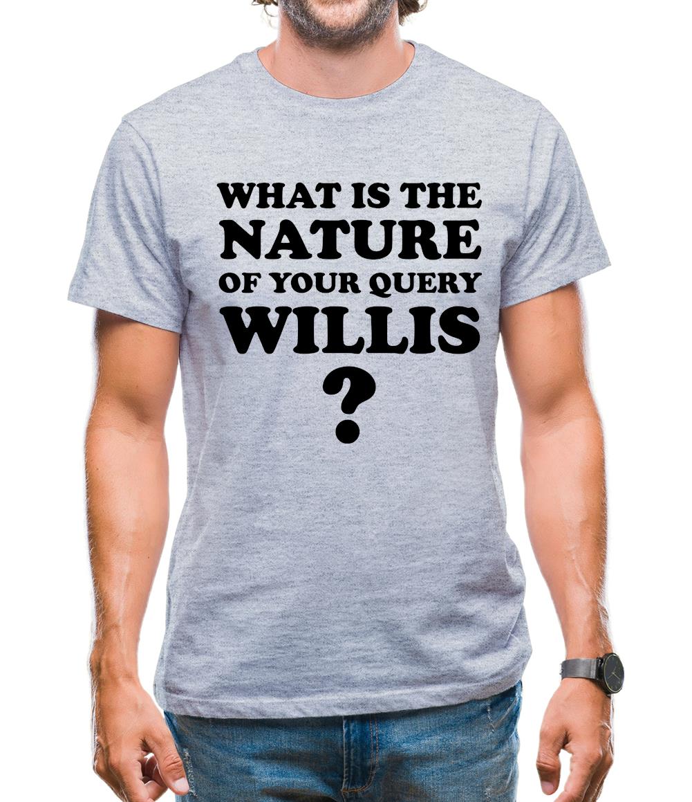 What is the nature of your query Willis? Mens T-Shirt