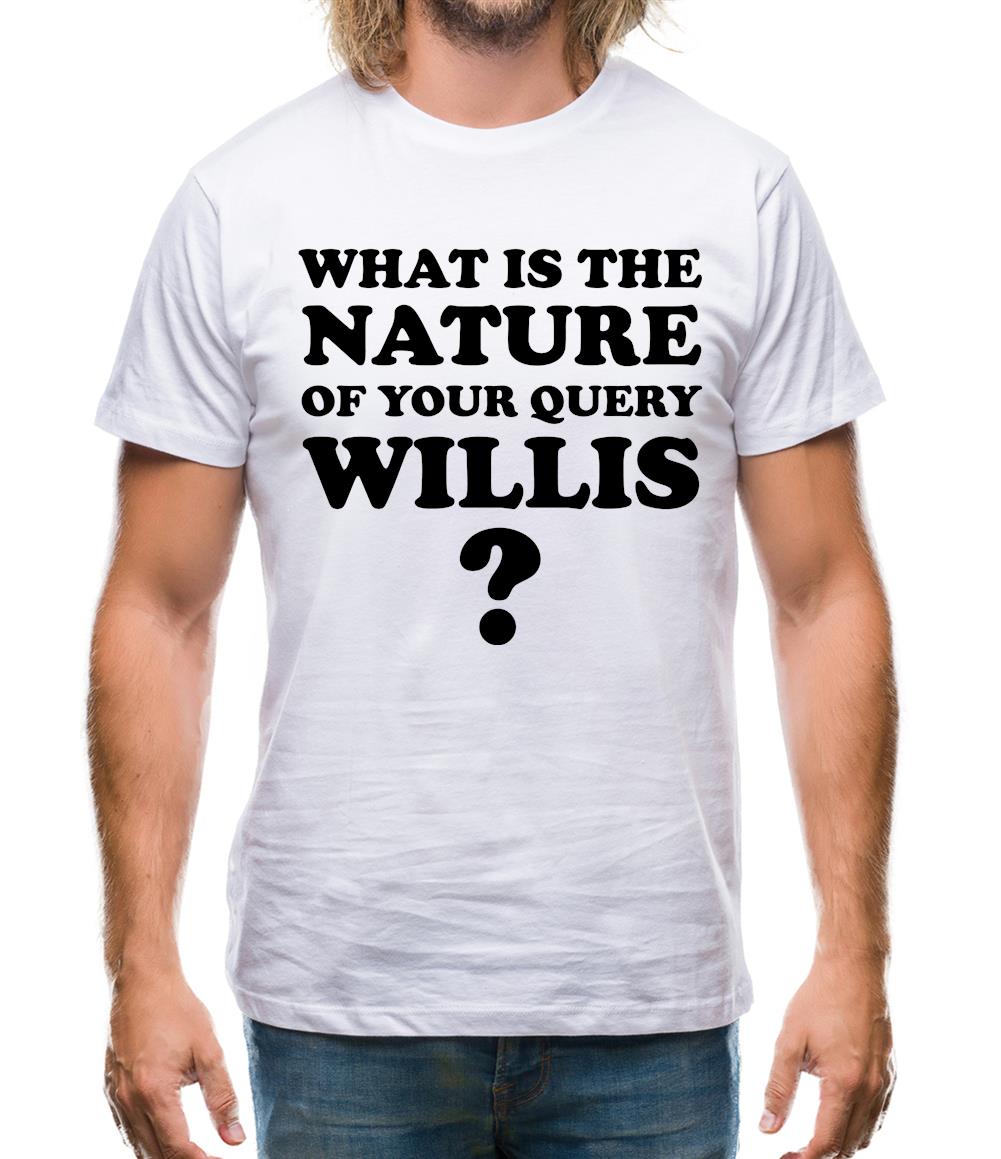 What is the nature of your query Willis? Mens T-Shirt