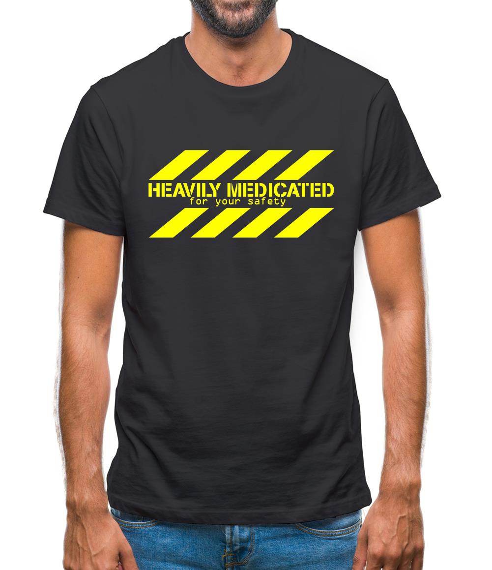 Heavily Medicated for your safety Mens T-Shirt