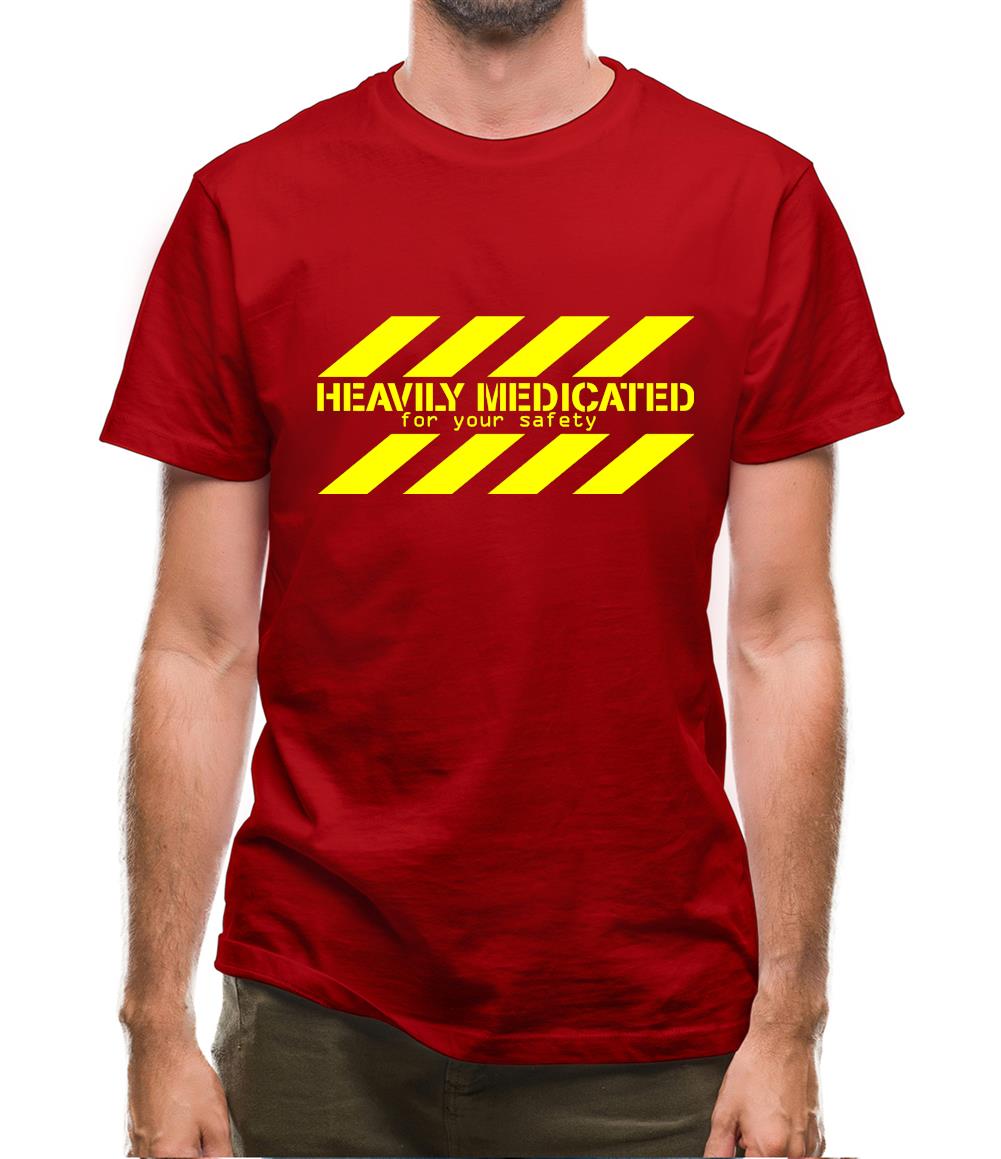 Heavily Medicated for your safety Mens T-Shirt