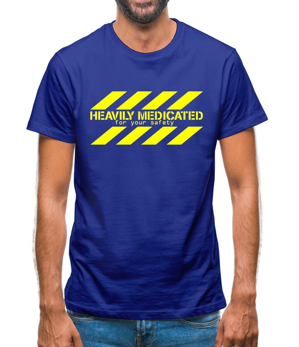 Heavily Medicated for your safety Mens T-Shirt