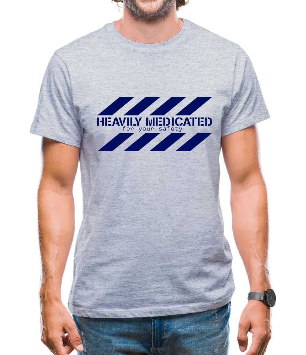 Heavily Medicated for your safety Mens T-Shirt