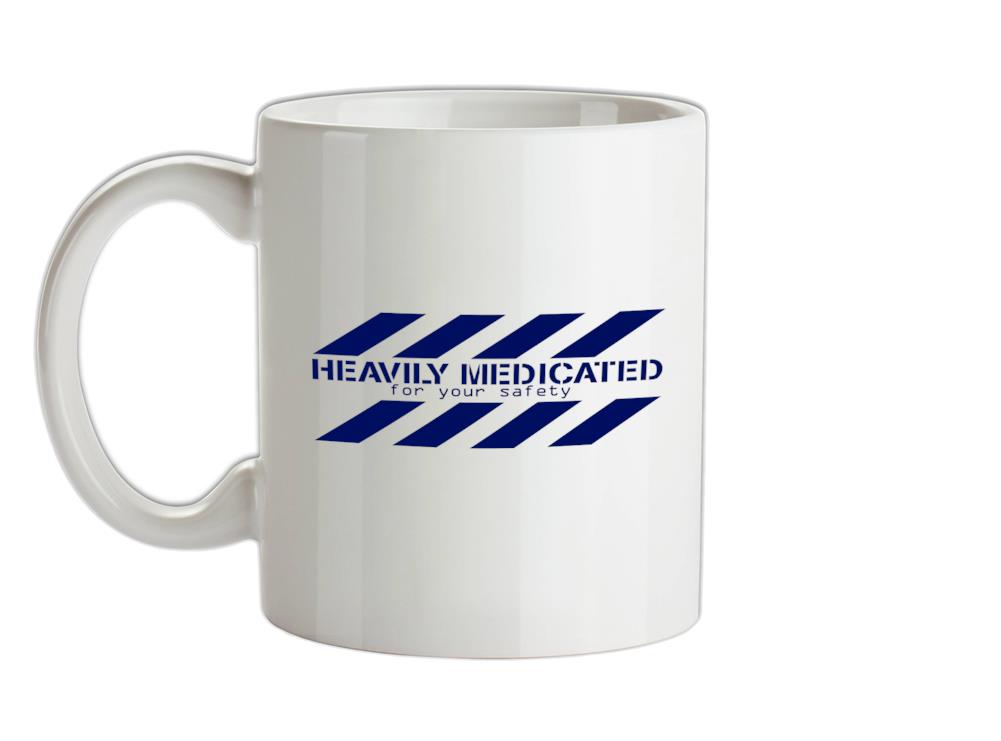 Heavily Medicated for your safety Ceramic Mug
