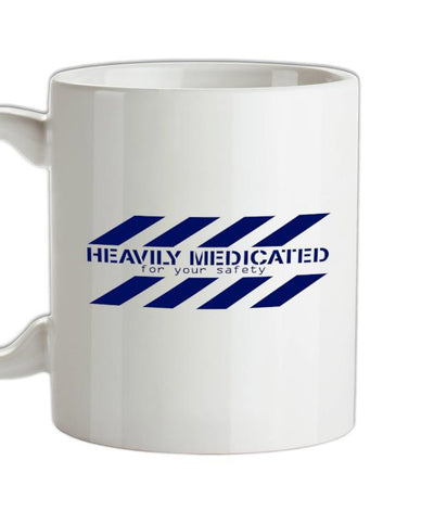 Heavily Medicated for your safety Ceramic Mug