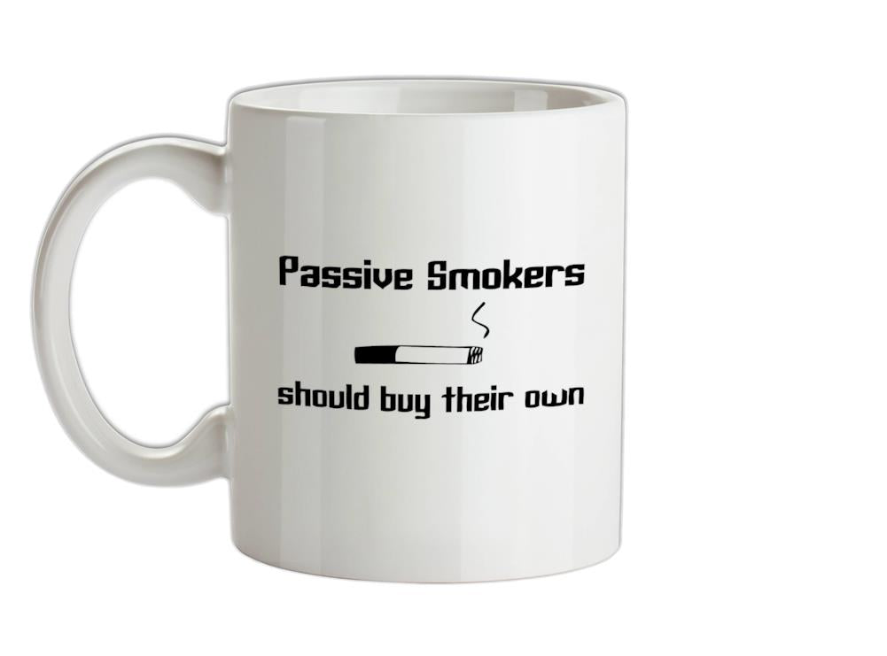 Passive smokers should buy their own Ceramic Mug
