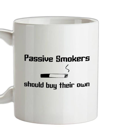 Passive smokers should buy their own Ceramic Mug