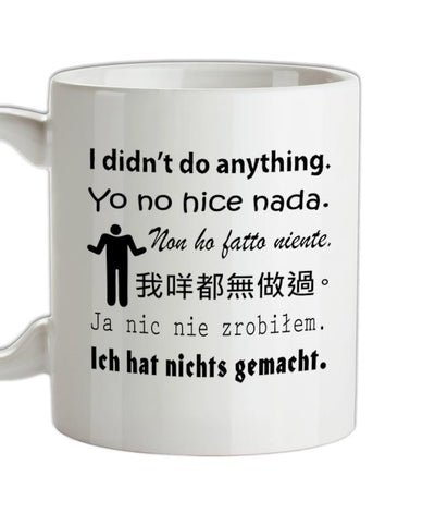 I didn't do anything Ceramic Mug