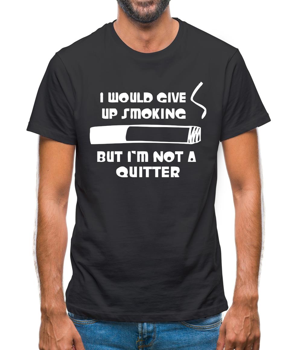I would give up smoking, but i'm not a quitter Mens T-Shirt
