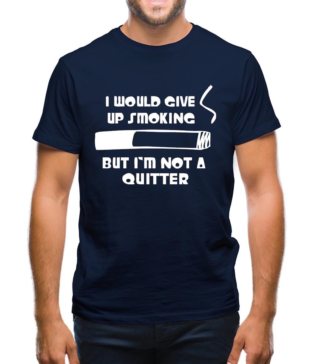 I would give up smoking, but i'm not a quitter Mens T-Shirt