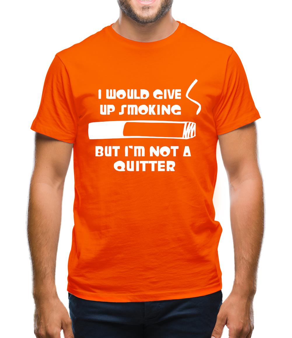I would give up smoking, but i'm not a quitter Mens T-Shirt
