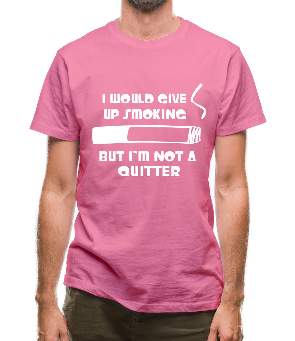 I would give up smoking, but i'm not a quitter Mens T-Shirt