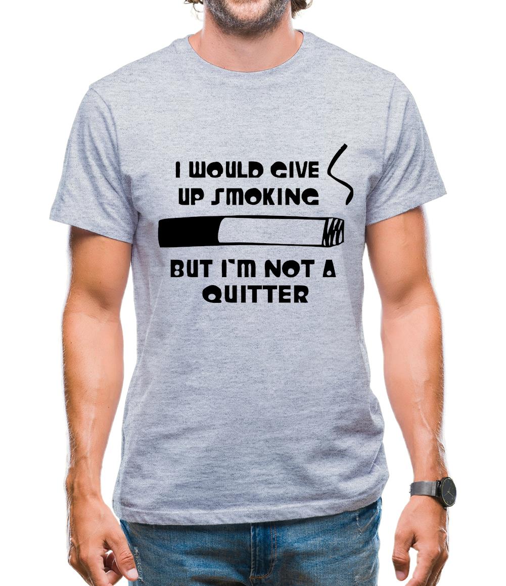 I would give up smoking, but i'm not a quitter Mens T-Shirt