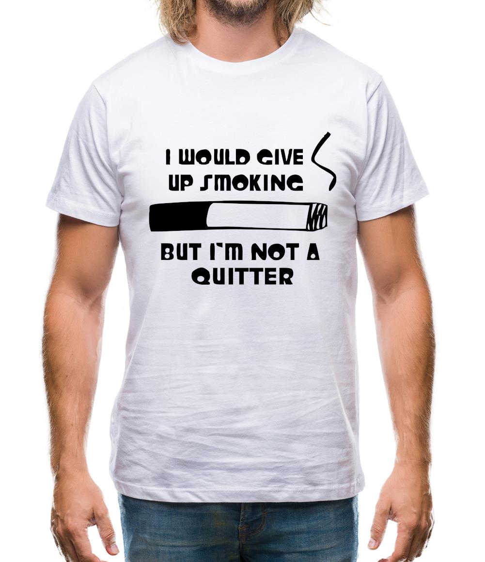 I would give up smoking, but i'm not a quitter Mens T-Shirt
