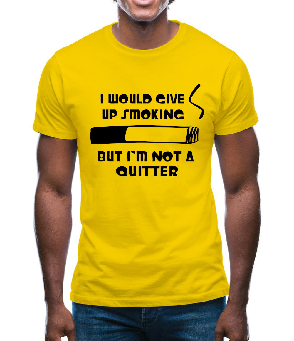 I would give up smoking, but i'm not a quitter Mens T-Shirt