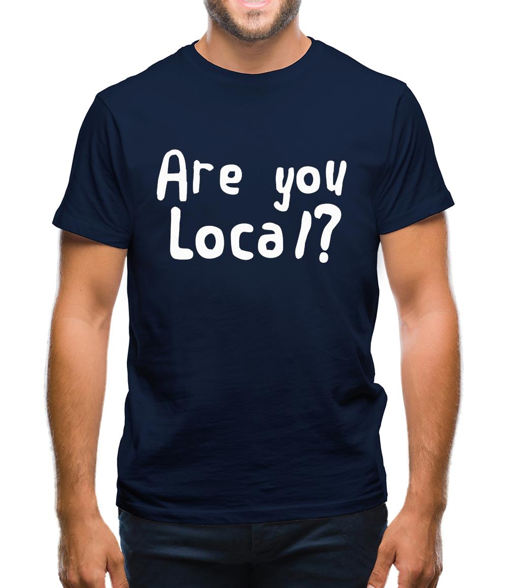 Are You Local? Mens T-Shirt